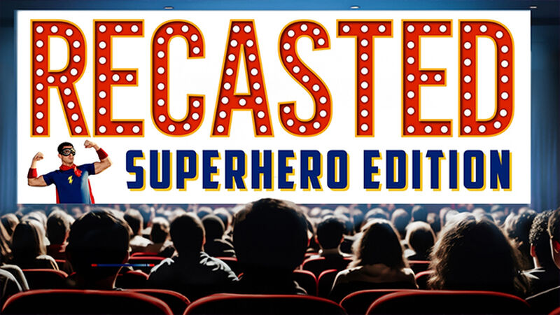 RECASTED: Superhero Edition